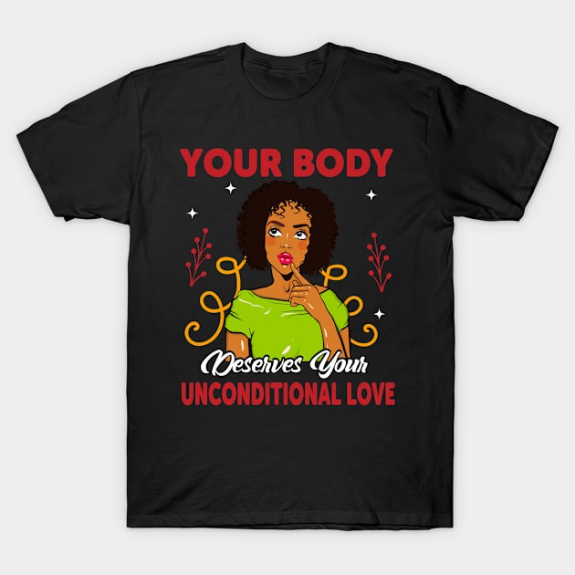 Your Body Deserves Your Unconditional Love T-Shirt by funkyteesfunny